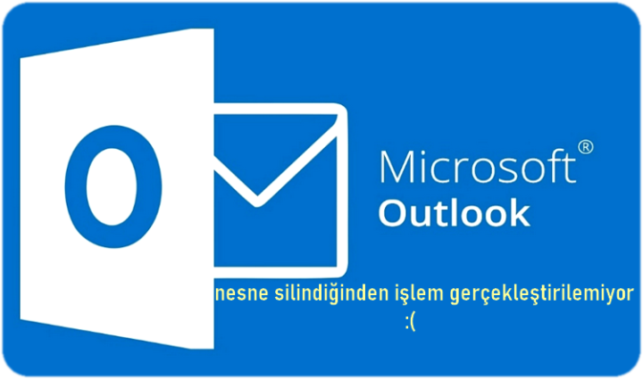 Outlook-Nesne silindiğinden işlem gerçekleştirilemiyor